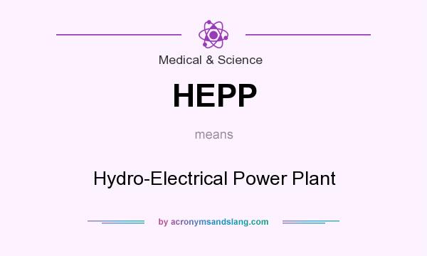 What does HEPP mean? It stands for Hydro-Electrical Power Plant