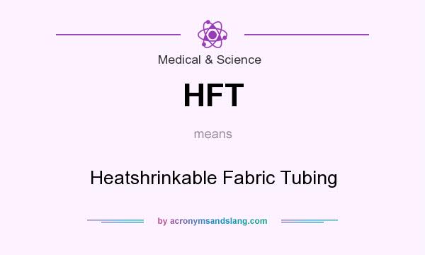 What does HFT mean? It stands for Heatshrinkable Fabric Tubing