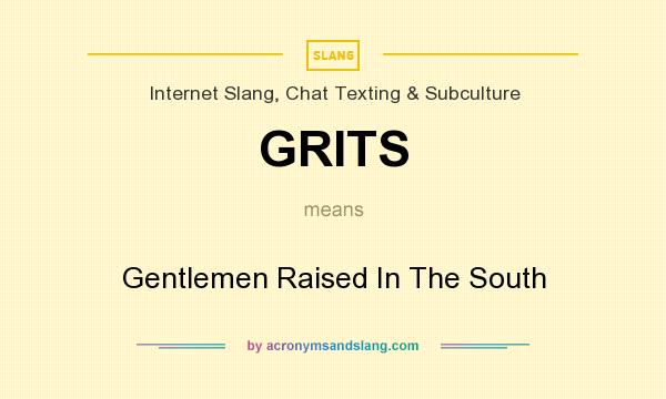 What does GRITS mean? It stands for Gentlemen Raised In The South
