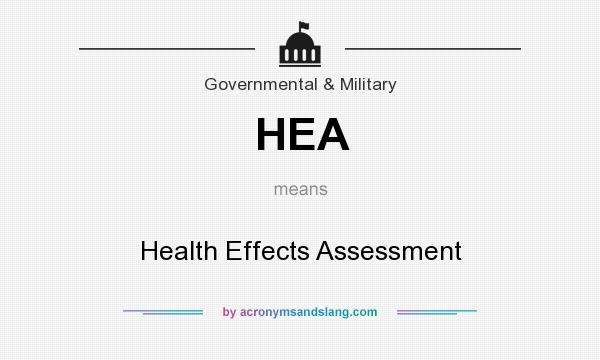 What does HEA mean? It stands for Health Effects Assessment