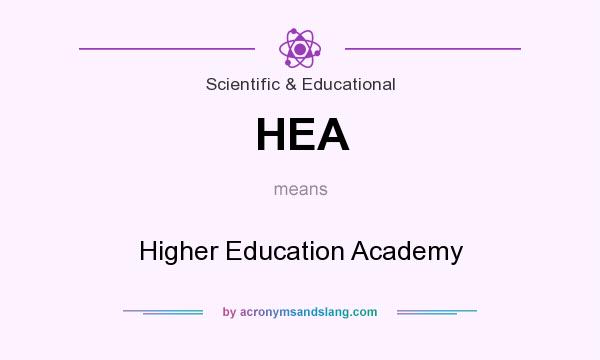 What does HEA mean? It stands for Higher Education Academy