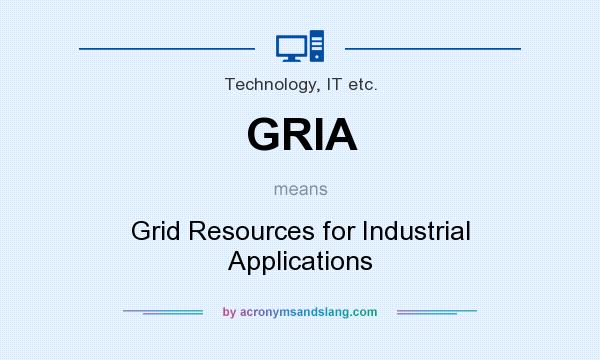 What does GRIA mean? It stands for Grid Resources for Industrial Applications