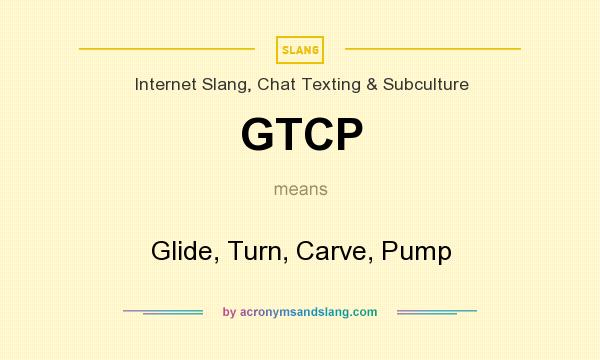 What does GTCP mean? It stands for Glide, Turn, Carve, Pump