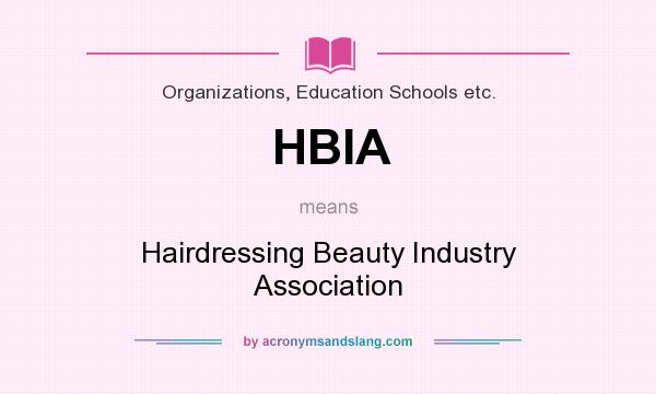 What does HBIA mean? It stands for Hairdressing Beauty Industry Association