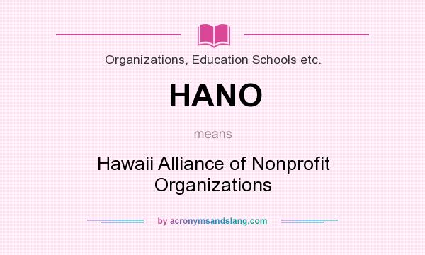 What does HANO mean? It stands for Hawaii Alliance of Nonprofit Organizations