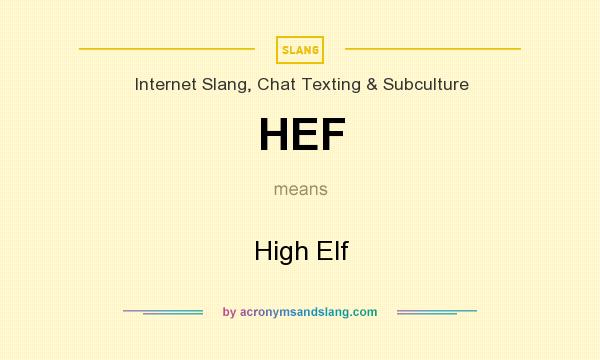 What does HEF mean? It stands for High Elf
