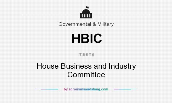 What does HBIC mean? It stands for House Business and Industry Committee