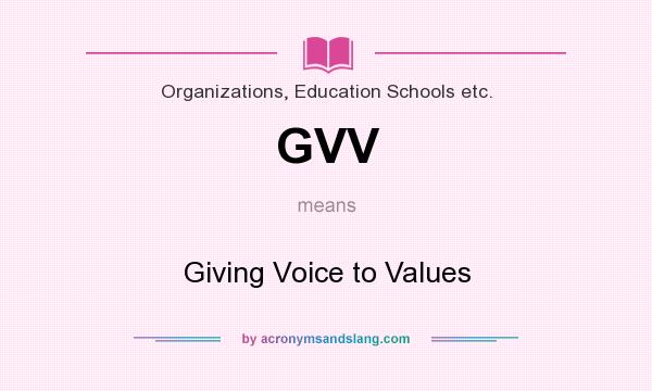 What does GVV mean? It stands for Giving Voice to Values