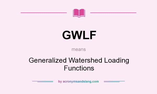 What does GWLF mean? It stands for Generalized Watershed Loading Functions