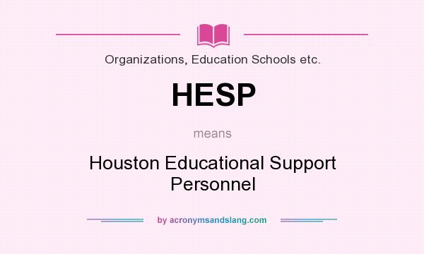 What does HESP mean? It stands for Houston Educational Support Personnel