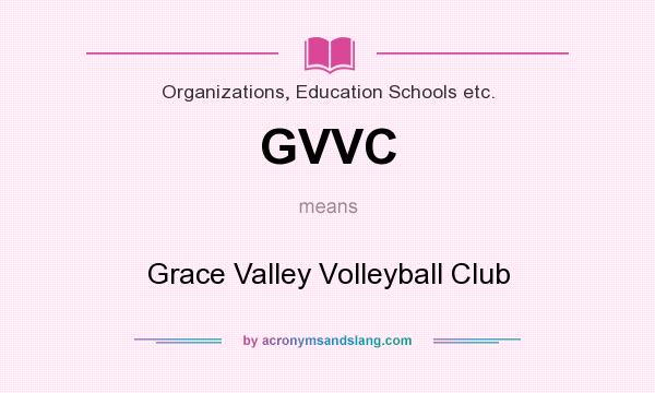 What does GVVC mean? It stands for Grace Valley Volleyball Club