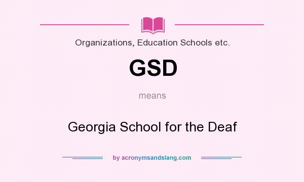 What does GSD mean? It stands for Georgia School for the Deaf