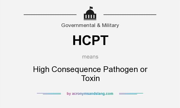 What does HCPT mean? It stands for High Consequence Pathogen or Toxin
