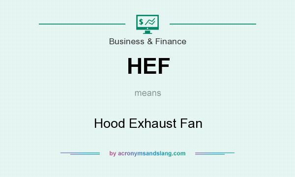 What does HEF mean? It stands for Hood Exhaust Fan