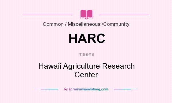 What does HARC mean? It stands for Hawaii Agriculture Research Center