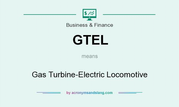 What does GTEL mean? It stands for Gas Turbine-Electric Locomotive