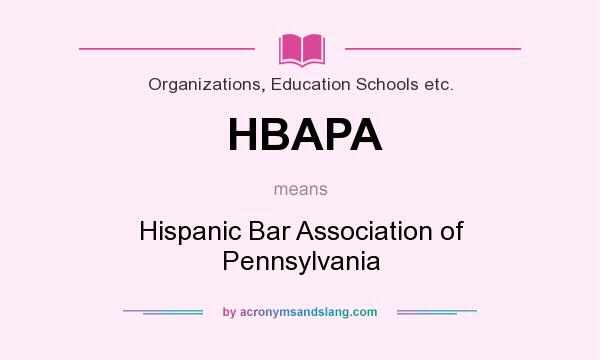 What does HBAPA mean? It stands for Hispanic Bar Association of Pennsylvania