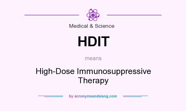 What does HDIT mean? It stands for High-Dose Immunosuppressive Therapy