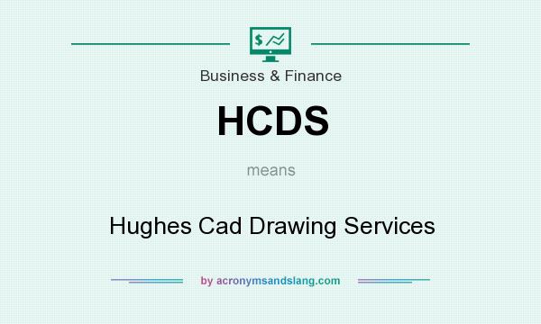 What does HCDS mean? It stands for Hughes Cad Drawing Services