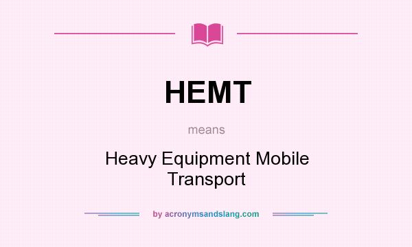 What does HEMT mean? It stands for Heavy Equipment Mobile Transport
