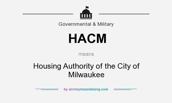 What does HACM mean? It stands for Housing Authority of the City of Milwaukee