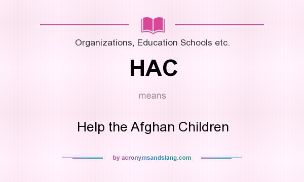 What does HAC mean? It stands for Help the Afghan Children