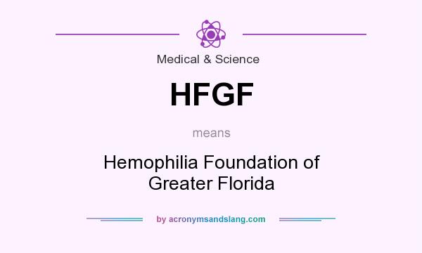 What does HFGF mean? It stands for Hemophilia Foundation of Greater Florida