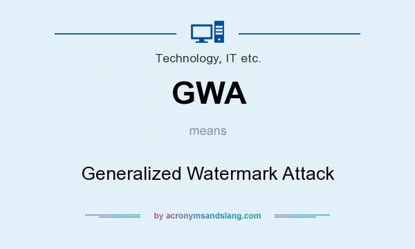 What does GWA mean? It stands for Generalized Watermark Attack
