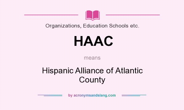 What does HAAC mean? It stands for Hispanic Alliance of Atlantic County