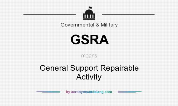 What does GSRA mean? It stands for General Support Repairable Activity