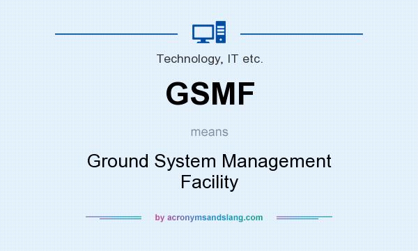What does GSMF mean? It stands for Ground System Management Facility