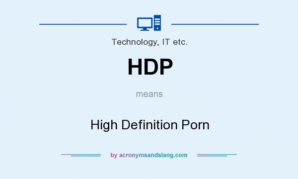 What does HDP mean? It stands for High Definition Porn