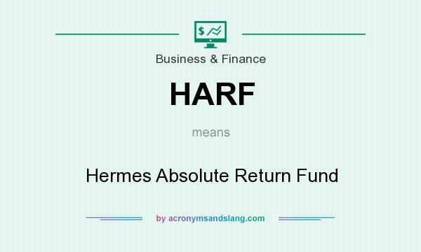What does HARF mean? It stands for Hermes Absolute Return Fund
