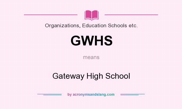 What does GWHS mean? It stands for Gateway High School