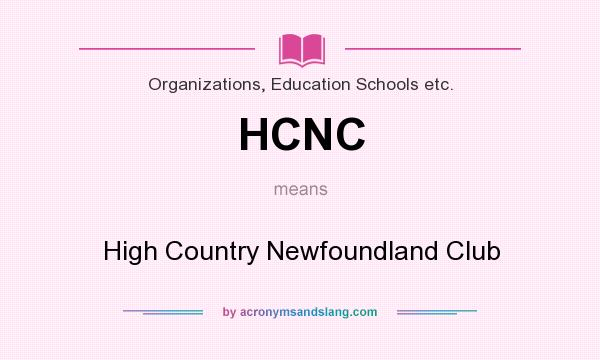 What does HCNC mean? It stands for High Country Newfoundland Club