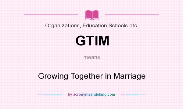 What does GTIM mean? It stands for Growing Together in Marriage