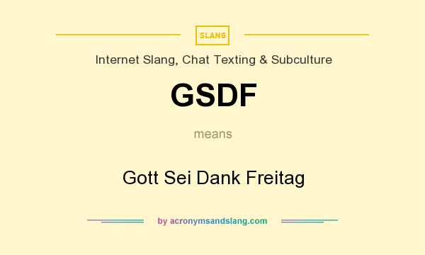 What does GSDF mean? It stands for Gott Sei Dank Freitag
