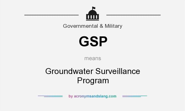 What does GSP mean? It stands for Groundwater Surveillance Program