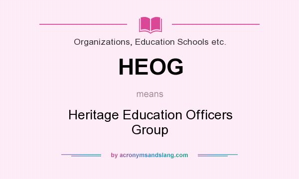 What does HEOG mean? It stands for Heritage Education Officers Group