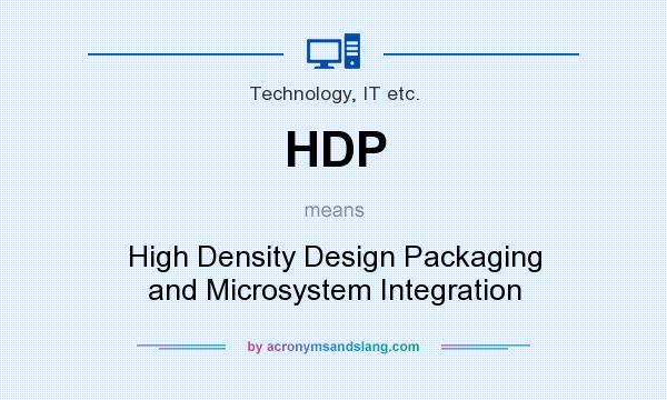 What does HDP mean? It stands for High Density Design Packaging and Microsystem Integration