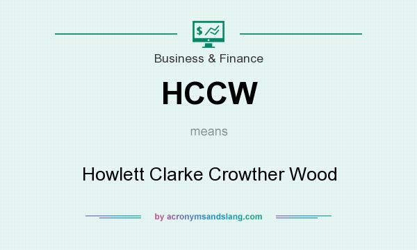 What does HCCW mean? It stands for Howlett Clarke Crowther Wood