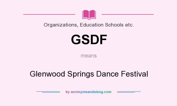 What does GSDF mean? It stands for Glenwood Springs Dance Festival