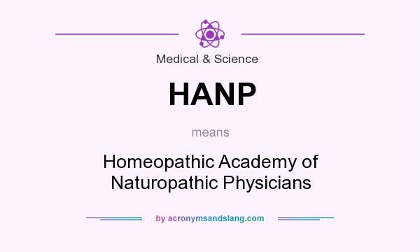 What does HANP mean? It stands for Homeopathic Academy of Naturopathic Physicians