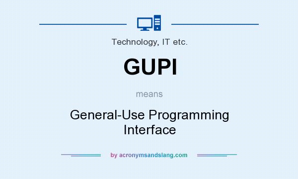 What does GUPI mean? It stands for General-Use Programming Interface