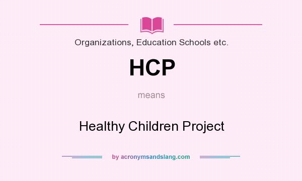 What does HCP mean? It stands for Healthy Children Project