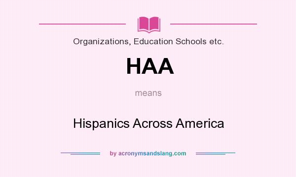 What does HAA mean? It stands for Hispanics Across America