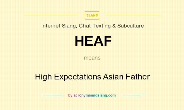 What does HEAF mean? It stands for High Expectations Asian Father