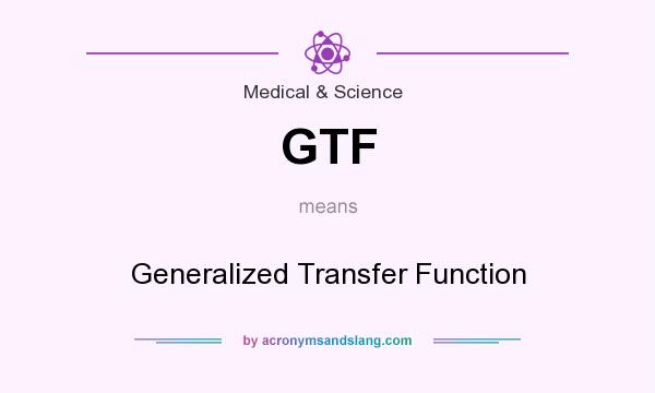 What does GTF mean? It stands for Generalized Transfer Function