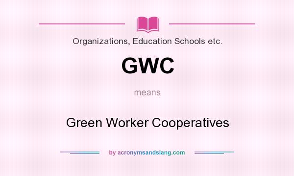 What does GWC mean? It stands for Green Worker Cooperatives