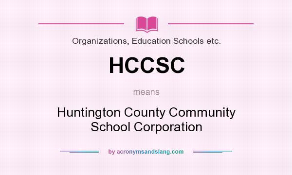What does HCCSC mean? It stands for Huntington County Community School Corporation